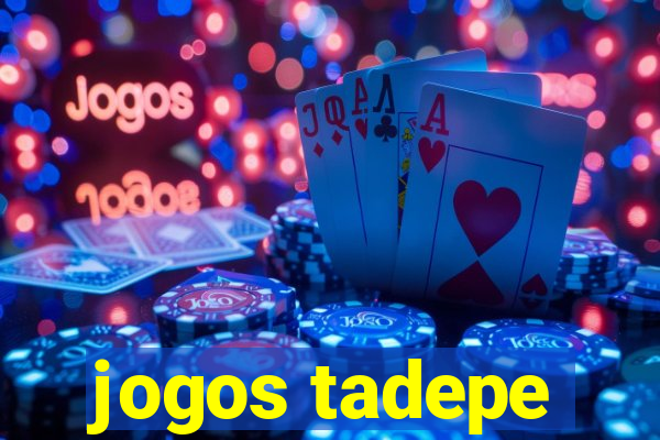 jogos tadepe